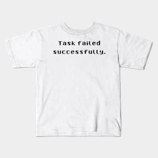 Task failed successfully Kids T-Shirt